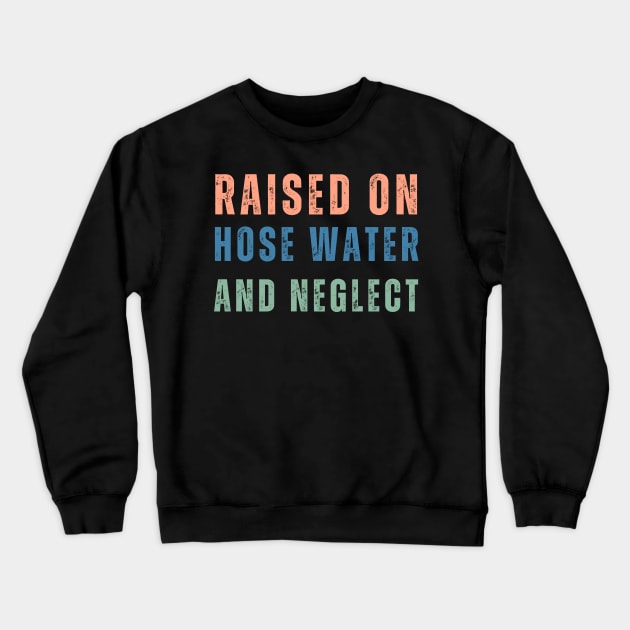 GenX Raised on Hose Water and Neglect Funny Gen X Crewneck Sweatshirt by Little Duck Designs